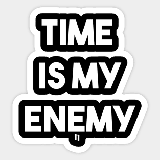 TIME IS MY ENEMY (w) Sticker